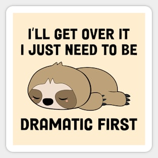 I’ll Get Over It I Just Need To Be Dramatic First Sticker